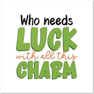 Who needs luck with all this charm Posters and Art